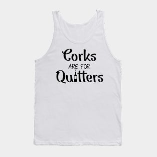 Corks Are For Quitters Tank Top
